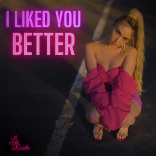 I Liked You Better lyrics | Boomplay Music