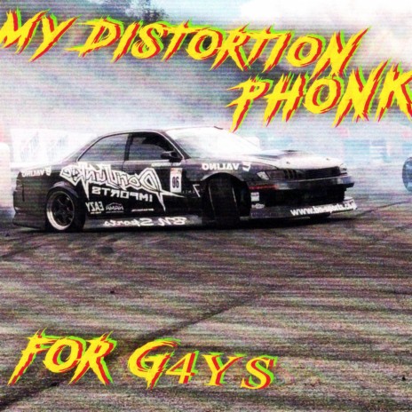 my distortion phonk for g4ys