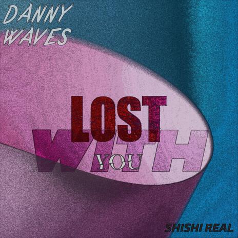 Lost With You ft. Shishi Real | Boomplay Music