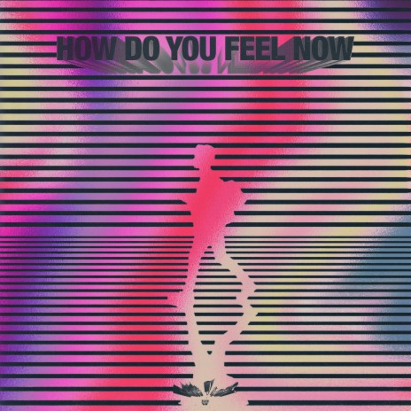 How Do You Feel Now | Boomplay Music