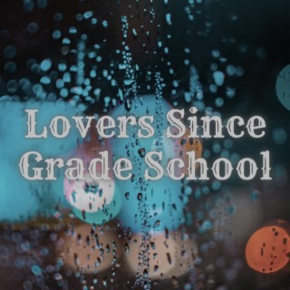 Lovers Since Grade School lyrics | Boomplay Music