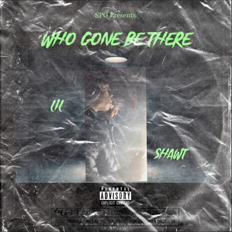 Who Gone Be There | Boomplay Music