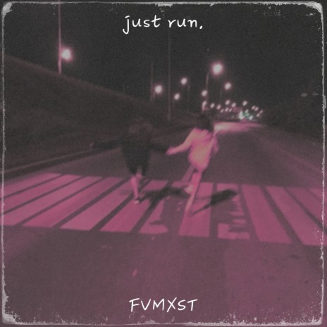 Just Run.