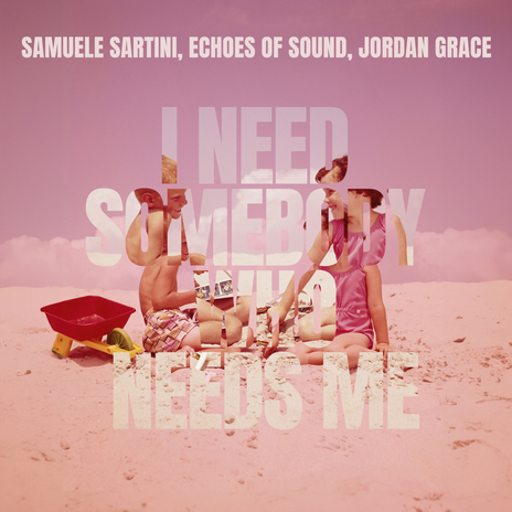 I Need Somebody Who Needs Me ft. Echoes Of Sound & Jordan Grace | Boomplay Music