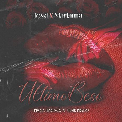 Ultimo Beso-Jossi ft. Marianna | Boomplay Music