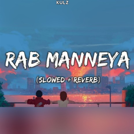 Rab Manneya - Slowed Reverbed LoFi Flip | Boomplay Music