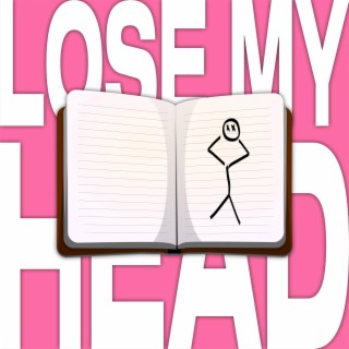 LOSE MY HEAD