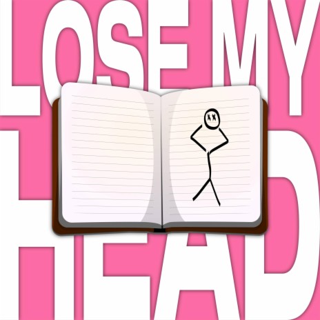 LOSE MY HEAD