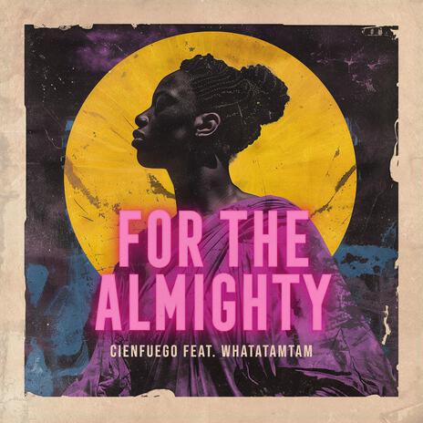 For The Almighty ft. Whatatamtam | Boomplay Music