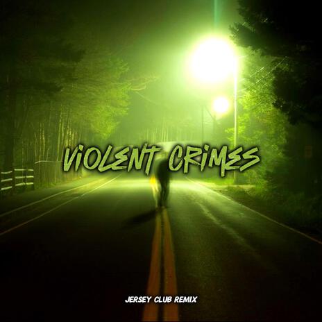 Violent Crimes (Jersey Club Slowed) | Boomplay Music