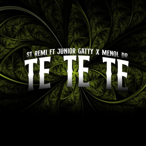 Te Te Te ft. MENOL DR & junior gatty | Boomplay Music