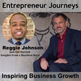 086: Just Get Started: Insights From a Business Nerd with Reggie Johnson