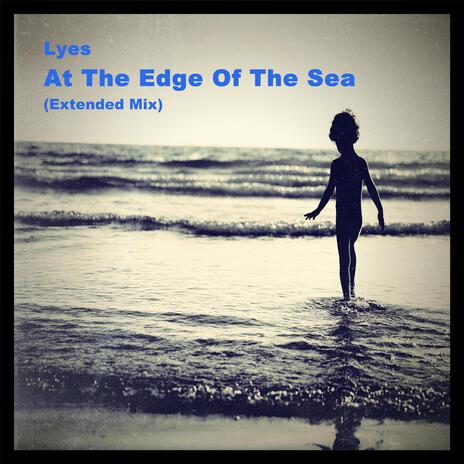 At The Edge Of The Sea (Extended Mix) | Boomplay Music