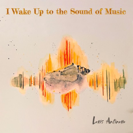 I Wake Up to the Sound of Music | Boomplay Music