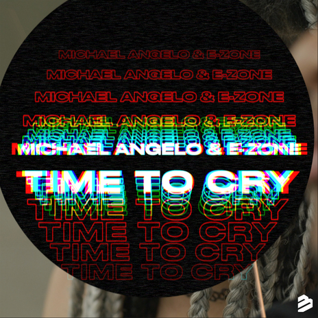 Time to Cry ft. E-Zone | Boomplay Music