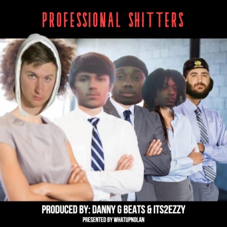 PROFESSIONAL SHITTERS ft. Since99 & Shittyboyz | Boomplay Music