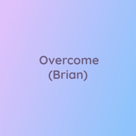 Overcome (Brian) | Boomplay Music