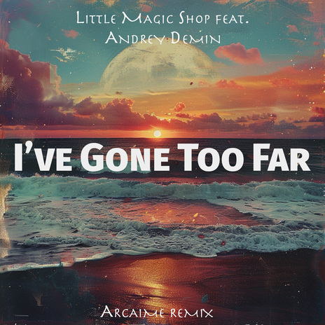 I've gone too far ft. Andrey Demin | Boomplay Music