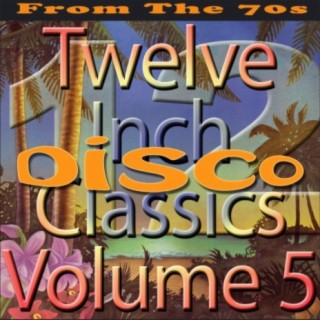 Twelve Inch Disco Classics from the 70s, Vol. 5