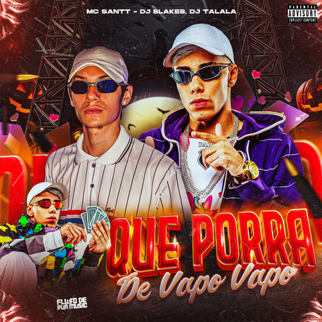 Que Porra de Vapo Vapo ft. FLUXO DE RUA MUSIC, DJ Talala & MC SANTT | Boomplay Music