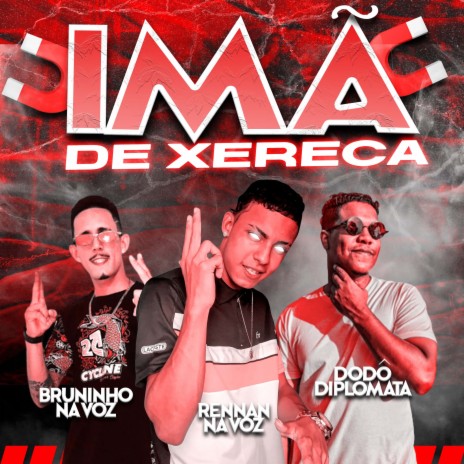 Imã de Xereca ft. Bruninho Na Voz & Rennan Na Voz | Boomplay Music