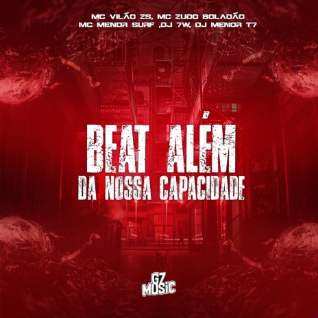 Beat Além da Nossa Capacidade ft. DJ MENOR T7, MC VILÃO ZS, MC Zudo Boladão & MC menor surf | Boomplay Music