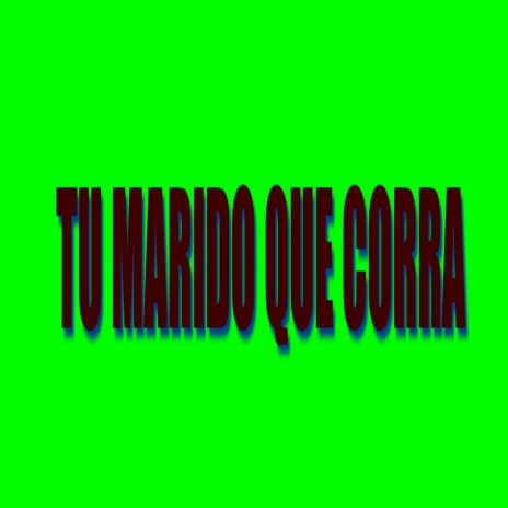 Tu Marido Que Corra (feat. Alrro, Oton, Michi & Lebant) | Boomplay Music