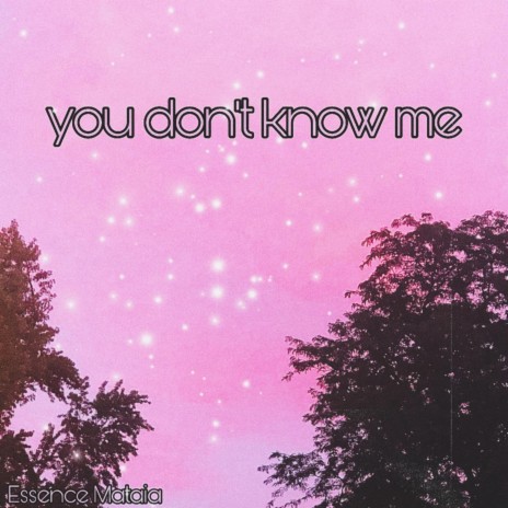 You don't know me