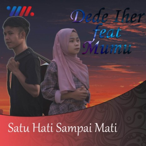 Satu Hati Sampai Mati ft. Dede Iher | Boomplay Music