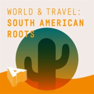 World And Travel: South American Roots