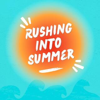 Rushing Into Summer