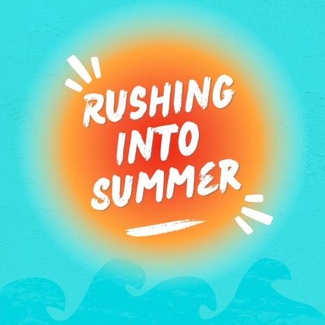 Rushing Into Summer