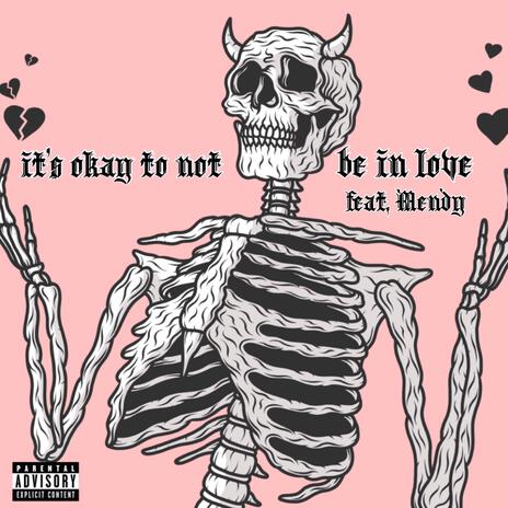 it's okay to not be in love ft. Mendy | Boomplay Music