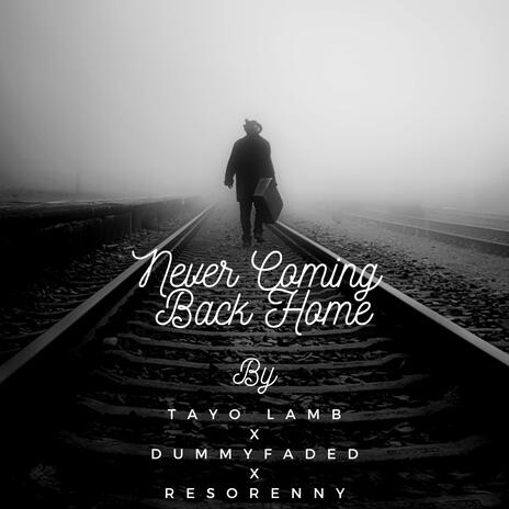 Never Coming Back Home ft. DummyFaded | Boomplay Music