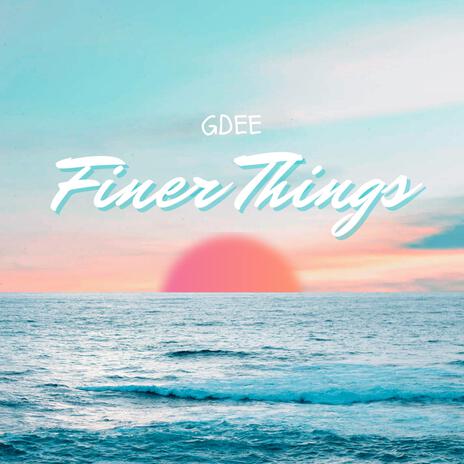 Finer Things | Boomplay Music