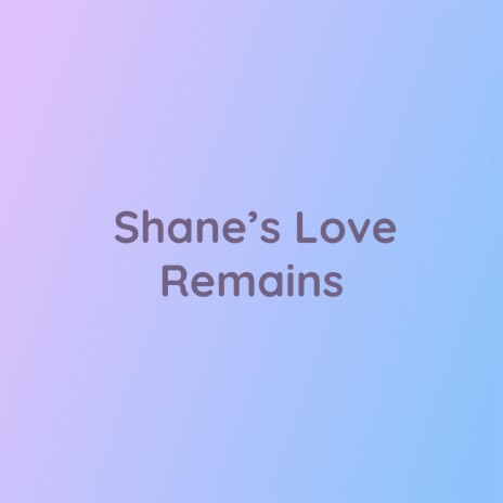 Shane's Love Remains | Boomplay Music