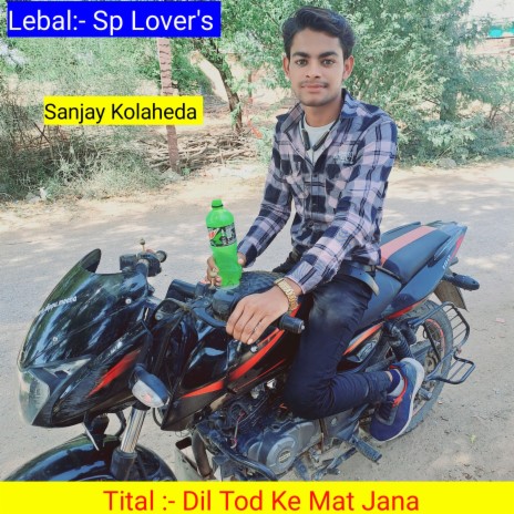 Dil Tod ke mat Jana (Dil Tod ke mat Jana) ft. Sanjay Kolaheda | Boomplay Music