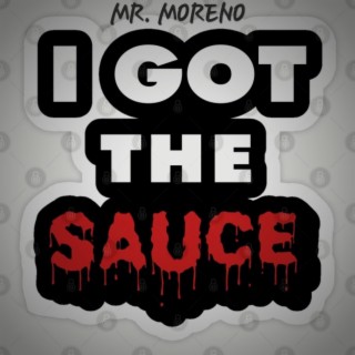 I GOT THE SAUCE