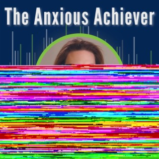 S9-Ep27: The Anxious Achiever