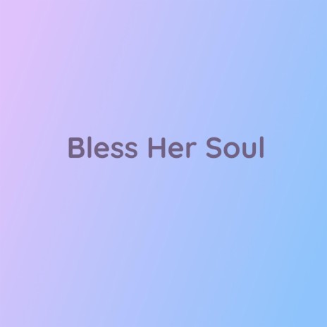 Bless Her Soul | Boomplay Music