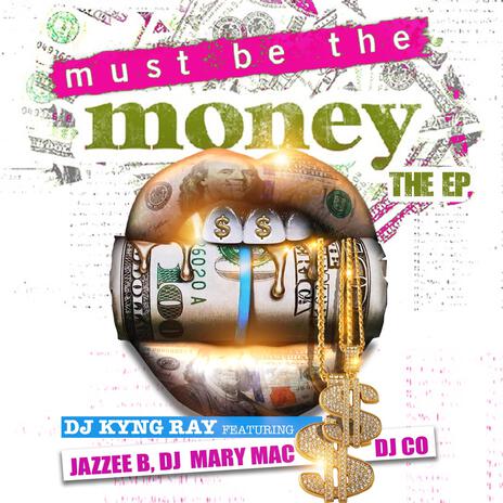 Must Be The Money ft. Jazzee B, Dj Co & Dj Mary Mac | Boomplay Music