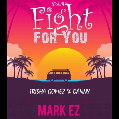 FIGHT FOR YOU ft. Trisha Gomez & Danny | Boomplay Music