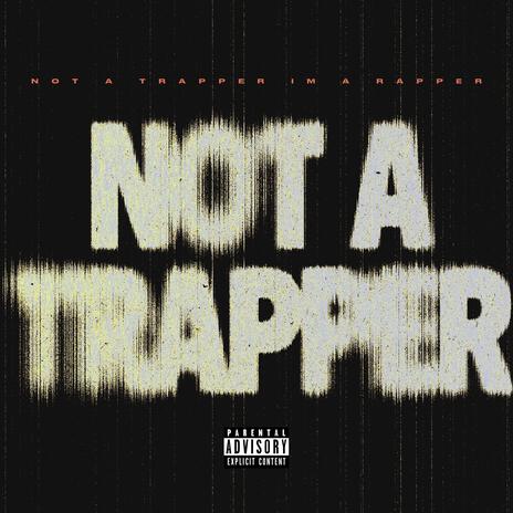 NOT A TRAPPER | Boomplay Music