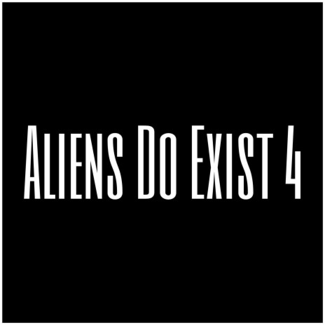 Aliens Do Exist 4 | Boomplay Music