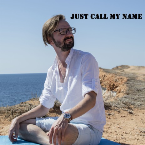Just Call My Name | Boomplay Music