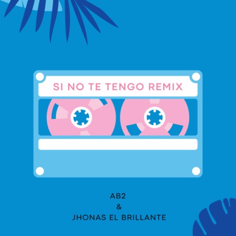 Si No Te Tengo ft. Jhonas El Brillante | Boomplay Music