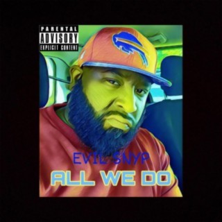 All We Do (feat. Evil Snyp)