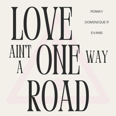 Love Aint a Oneway Road ft. ROMAY & Dominique R