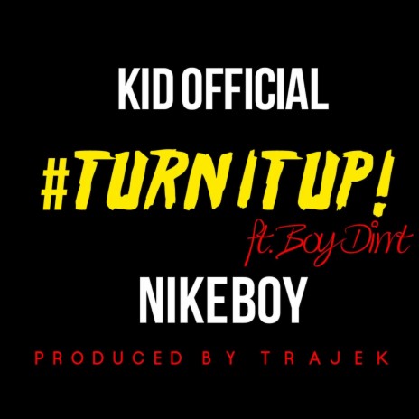 Turn It Up (feat. Nike Boy & Boy Dirrt) | Boomplay Music