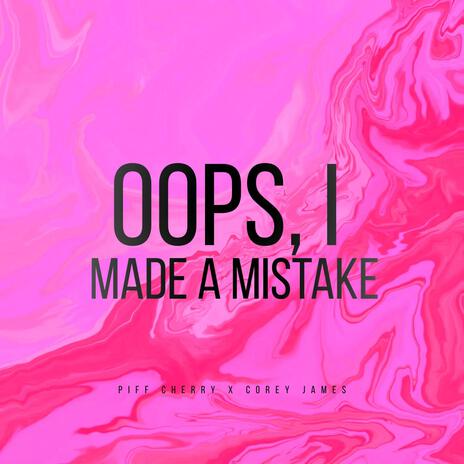 Oops, I made a mistake ft. Corey James | Boomplay Music